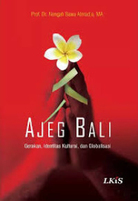 Image of Ajeg Bali : Gerakan, Identitas Kultural, dan Globalisasi