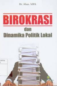 Image of Birokrasi dan Dinamika Politik Lokal