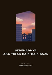 Image of Sebenarnya, Aku Tidak Baik-Baik Saja